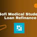 Sofi Medical Student Loan Refinance: Check everything you need to know